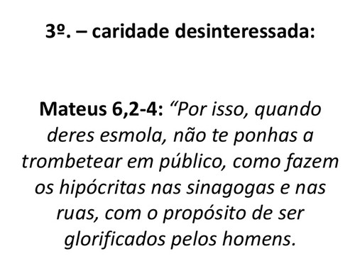 Mateus 6:2 AA - Quando, pois, deres esmola, não faças tocar trombeta diante  de ti, como fazem os hipócritas nas sinagogas e nas ruas, para serem  glorificados pelos homens. Em verdade vos